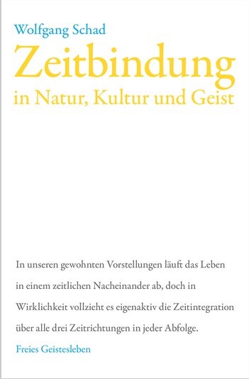 Wolfgang Schad, Zeitbindung in Natur, Kultur und Geist